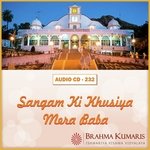 Sangam Ki Khushiya Mera Baba - Brahmakumar Dr. Dilip Nalage Song Download